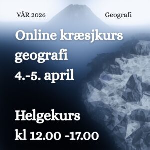 Kræsjkurs i geografi høst 2025 4.-5. april